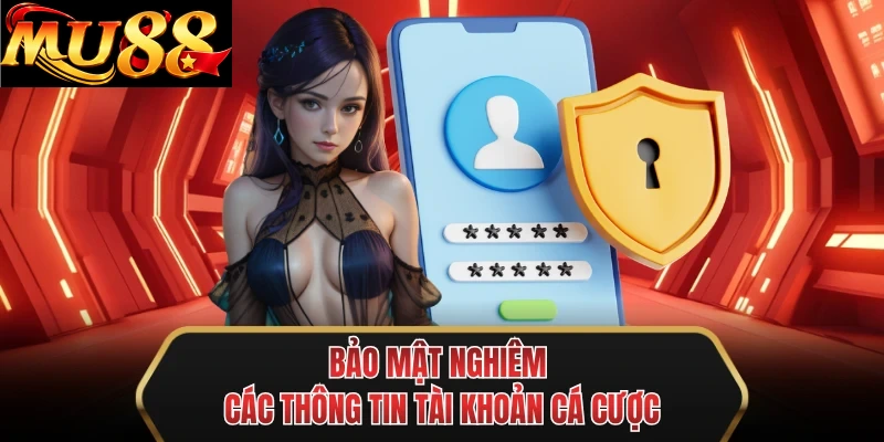 bao mat nghiem cac thong tin tai khoan ca cuoc bao mat nghiem cac thong tin tai khoan ca cuoc
