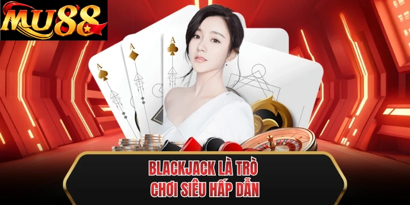 blackjack la tro choi sieu hap dan blackjack la tro choi sieu hap dan