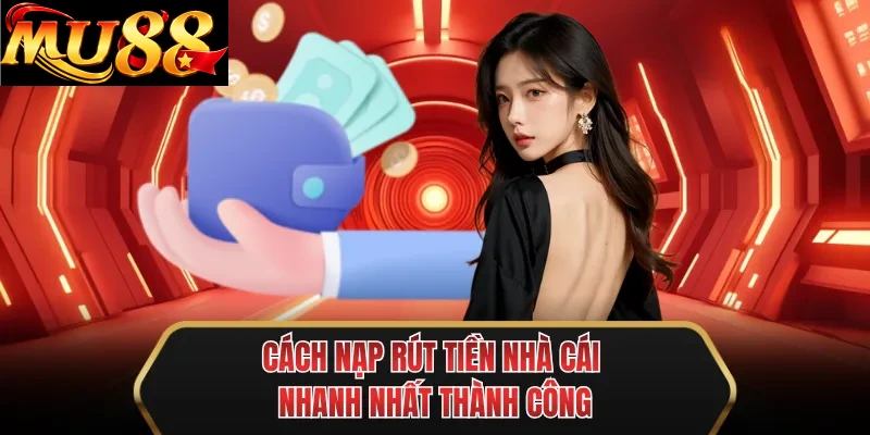 cach nap rut tien nha cai nhanh nhat thanh cong cach nap rut tien nha cai nhanh nhat thanh cong