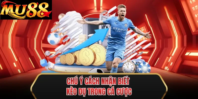chu y cach nhan biet keo du trong ca cuoc chu y cach nhan biet keo du trong ca cuoc