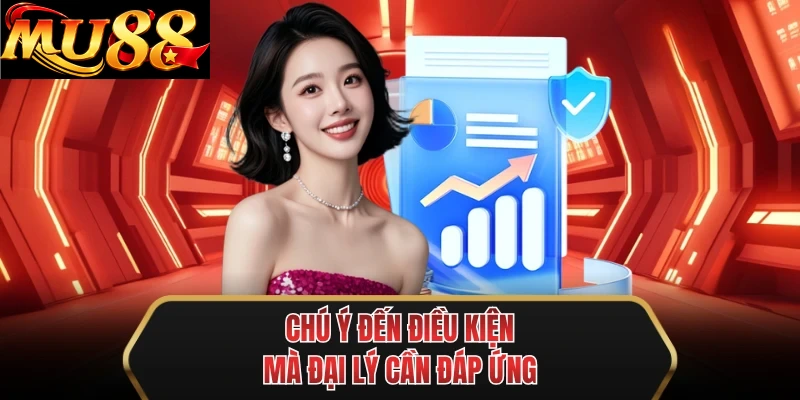 chu y den dieu kien ma dai ly can dap ung