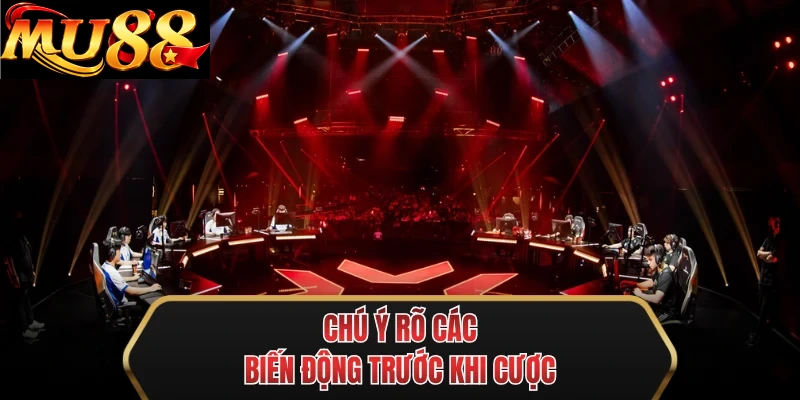 chu y ro cac bien dong truoc khi cuoc