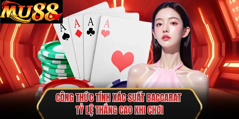 cong thuc tinh xac suat baccarat ty le thang cao khi choi