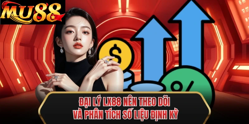dai ly mu88 nen theo doi va phan tich so lieu dinh ky