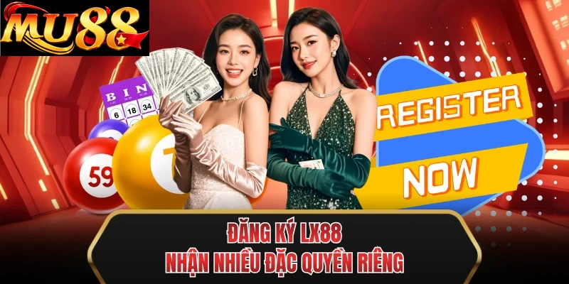 dang ky mu88 nhan nhieu dac quyen rieng