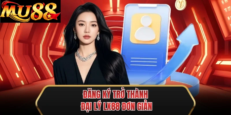 dang ky tro thanh dai ly mu88 don gian