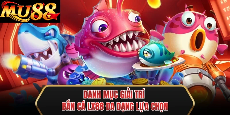 danh muc giai tri ban ca mu88 da dang lua chon danh muc giai tri ban ca mu88 da dang lua chon