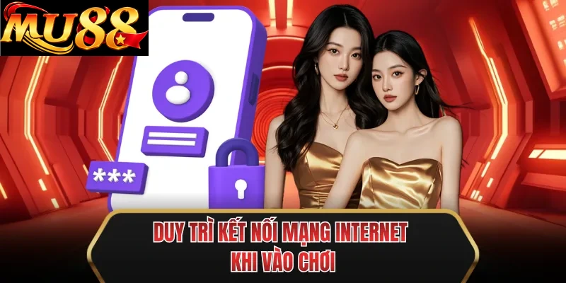 duy tri ket noi mang internet khi vao choi duy tri ket noi mang internet khi vao choi