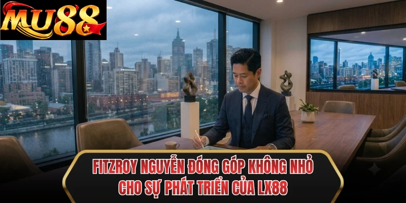 fitzroy nguyen dong gop khong nho cho su phat trien cua mu88 fitzroy nguyen dong gop khong nho cho su phat trien cua mu88