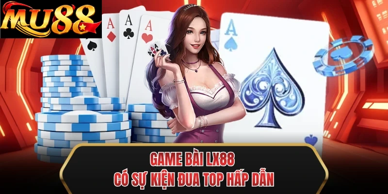 game bai mu88 co su kien dua top hap dan