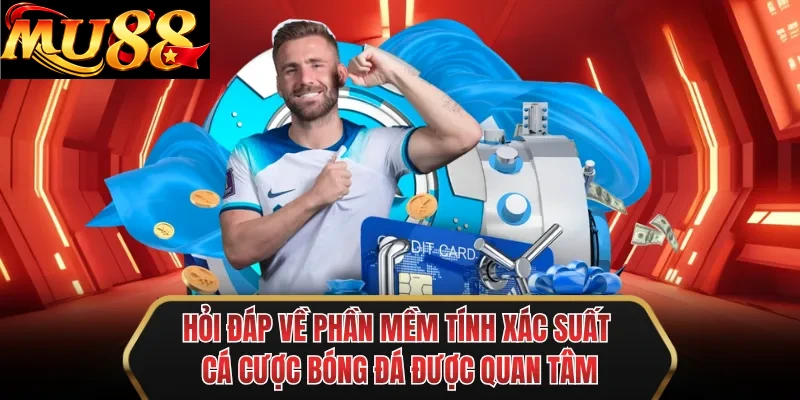 hoi dap ve phan mem tinh xac suat ca cuoc bong da duoc quan tam
