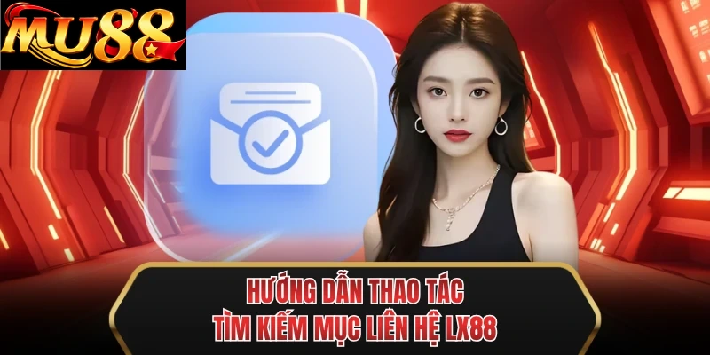 huong dan thao tac tim kiem muc lien he mu88