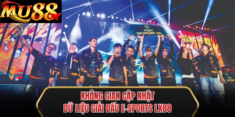 khong gian cap nhat du lieu giai dau e sports mu88