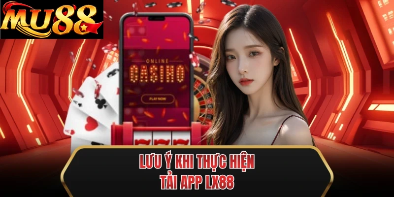 luu y khi thuc hien tai app mu88