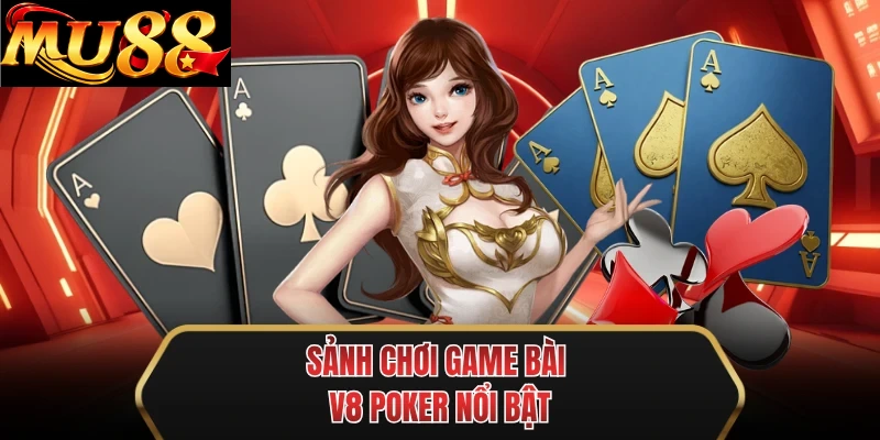 sanh choi game bai v8 poker noi bat