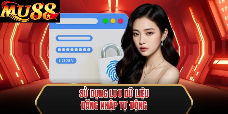 su dung luu du lieu dang nhap tu dong su dung luu du lieu dang nhap tu dong