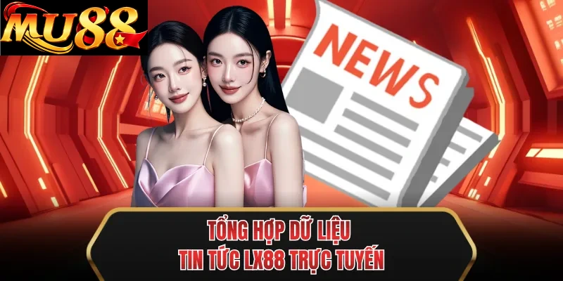 tong hop du lieu tin tuc mu88 truc tuyen