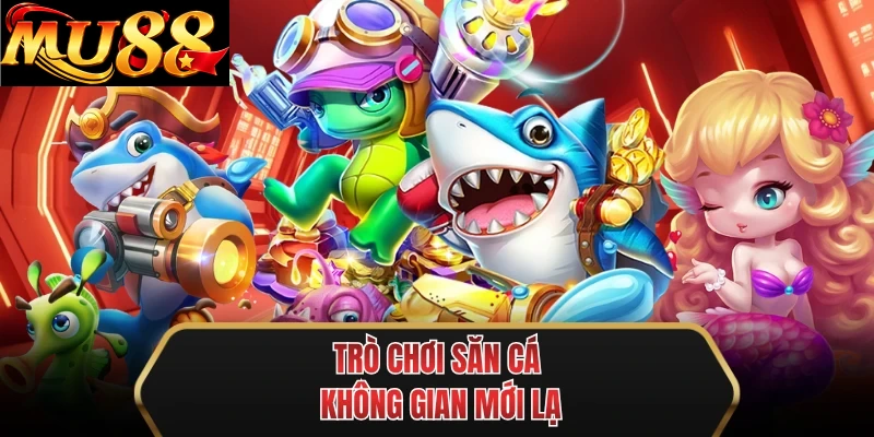 tro choi san ca khong gian moi la tro choi san ca khong gian moi la