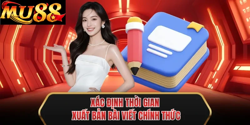 xac dinh thoi gian xuat ban bai viet chinh thuc xac dinh thoi gian xuat ban bai viet chinh thuc